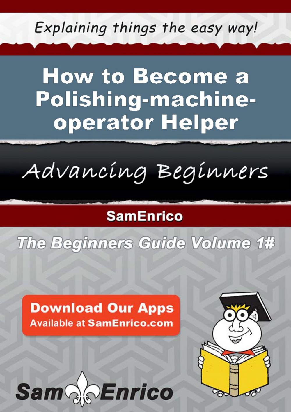 Big bigCover of How to Become a Polishing-machine-operator Helper