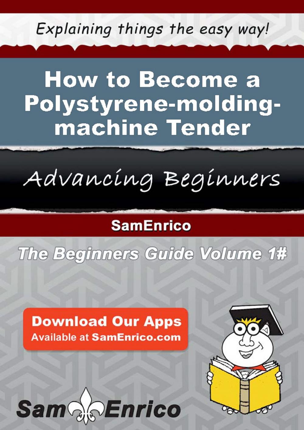 Big bigCover of How to Become a Polystyrene-molding-machine Tender