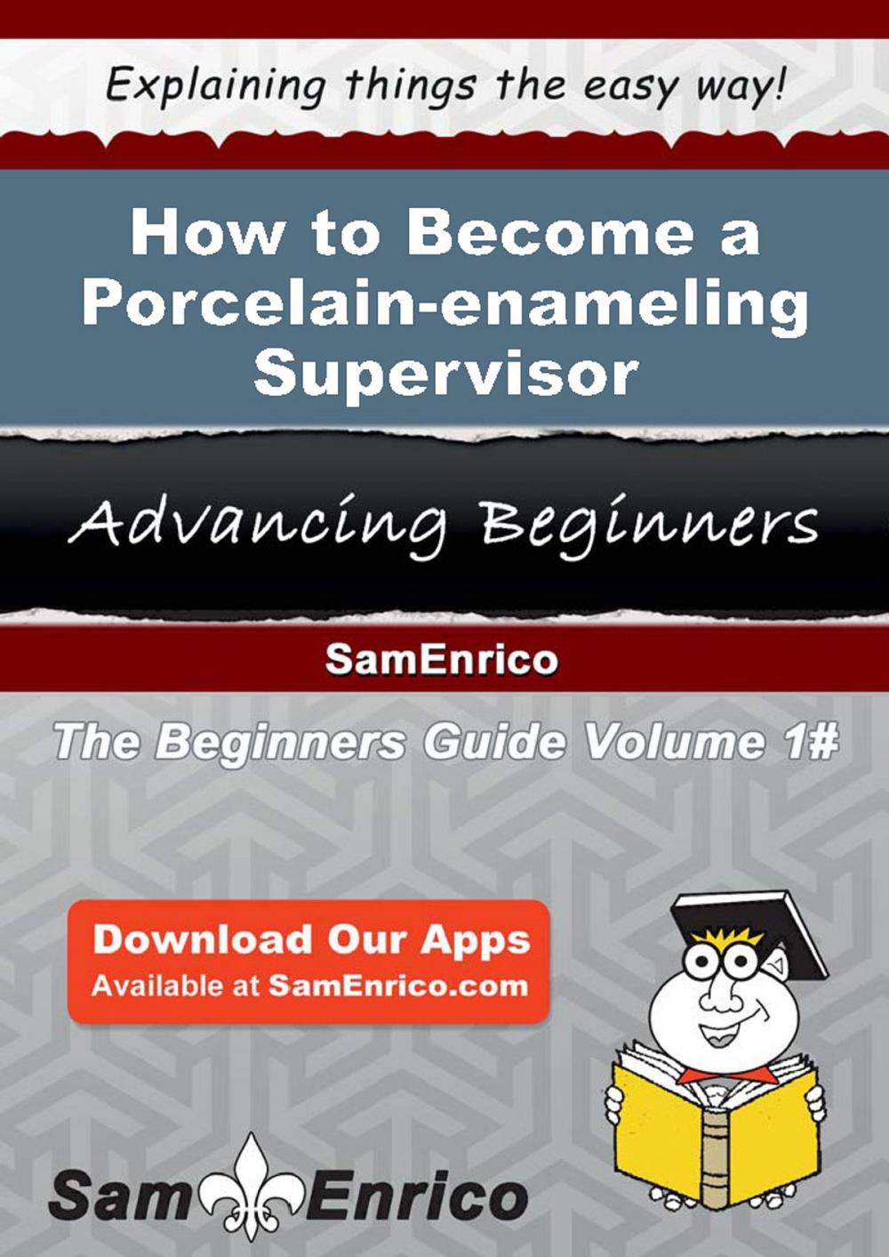 Big bigCover of How to Become a Porcelain-enameling Supervisor