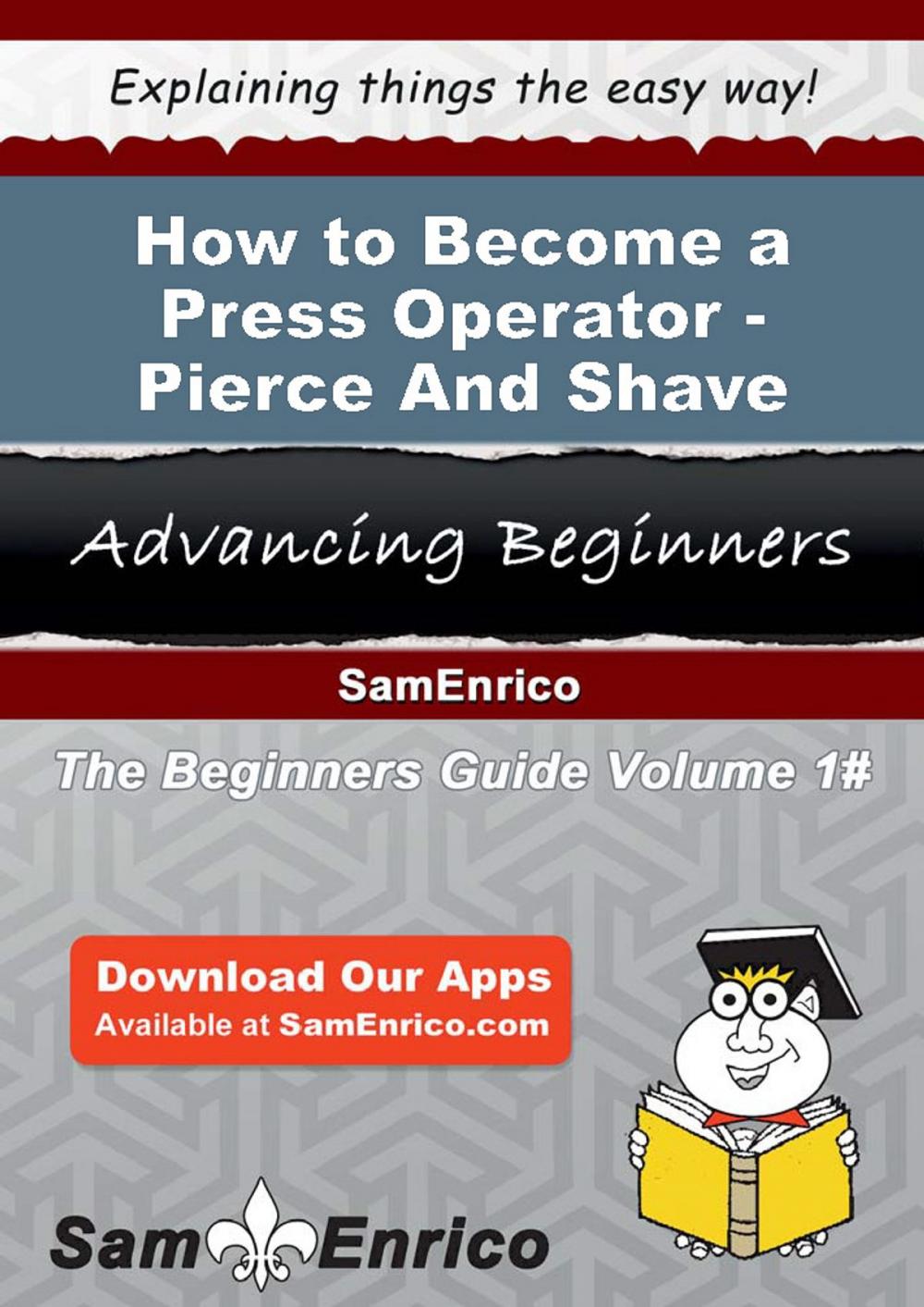 Big bigCover of How to Become a Press Operator - Pierce And Shave