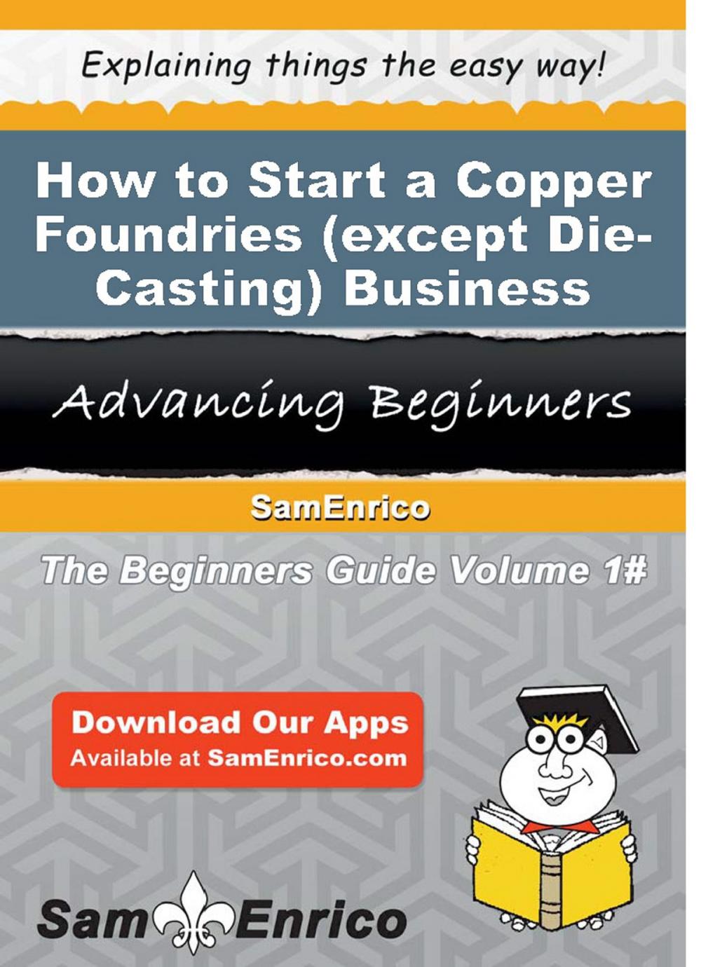 Big bigCover of How to Start a Copper Foundries (except Die-Casting) Business