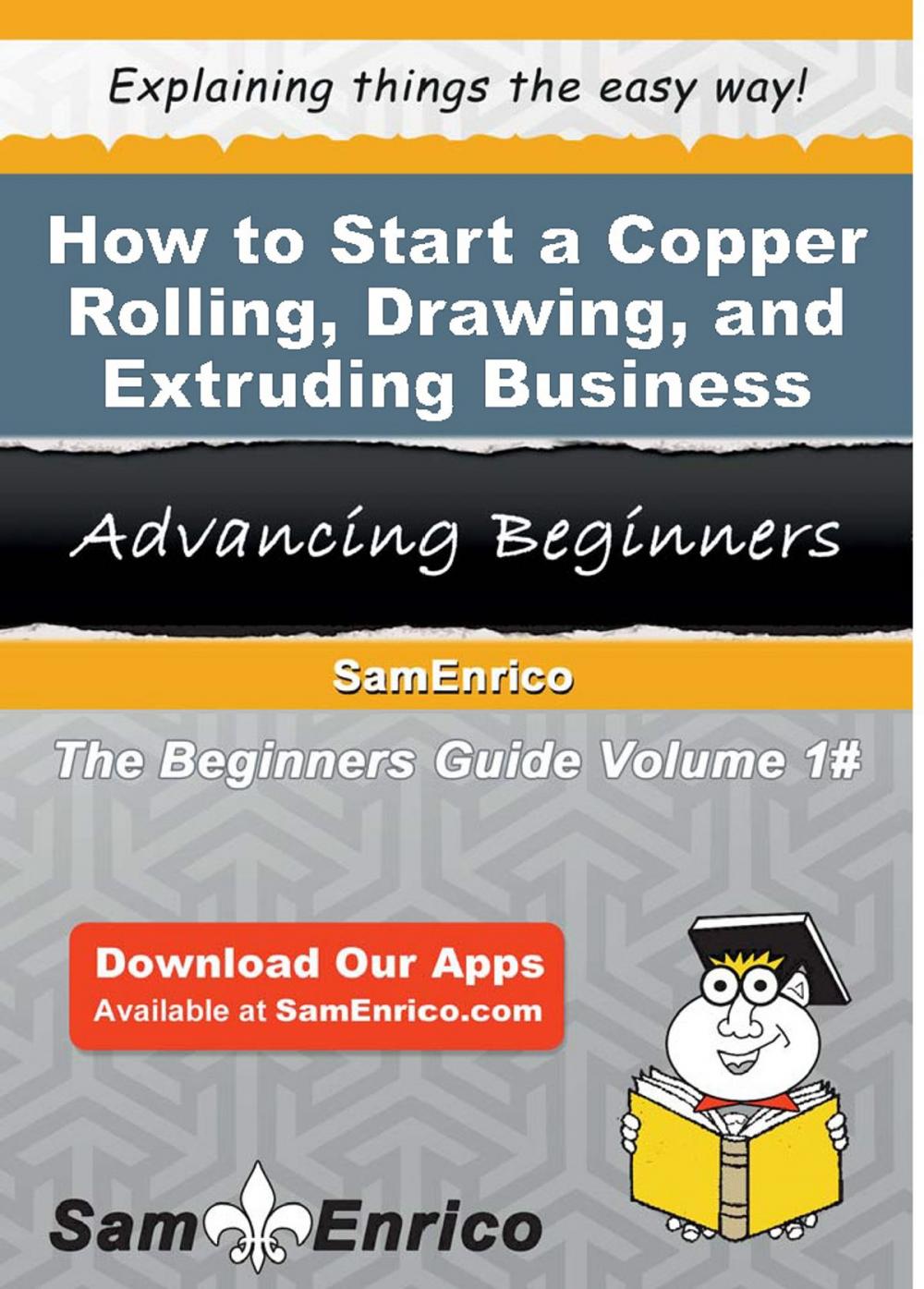 Big bigCover of How to Start a Copper Rolling - Drawing - and Extruding Business