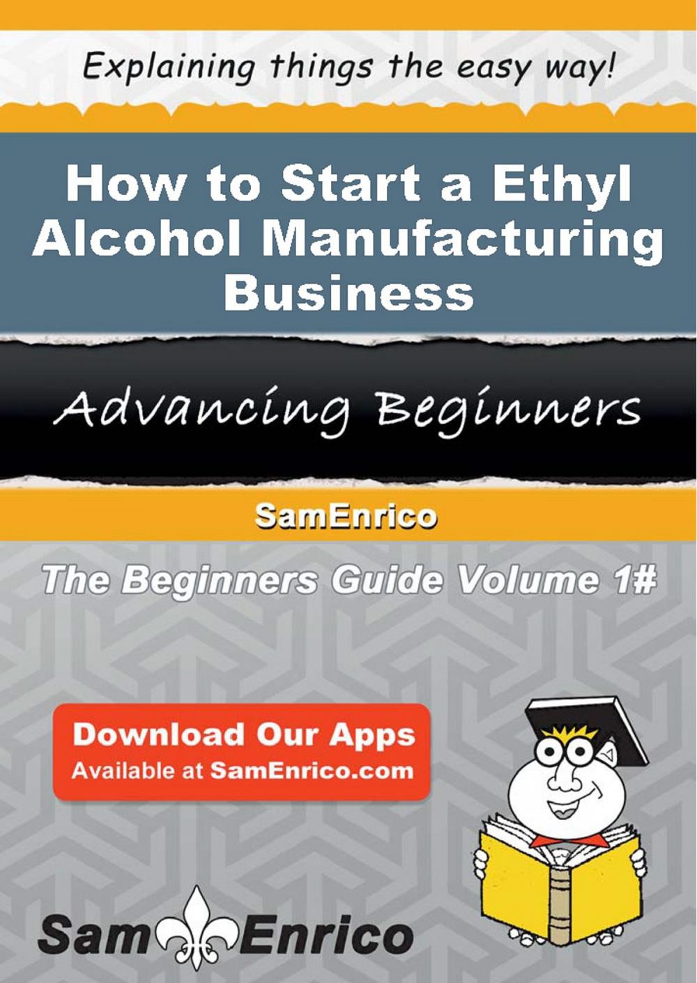 Big bigCover of How to Start a Ethyl Alcohol Manufacturing Business