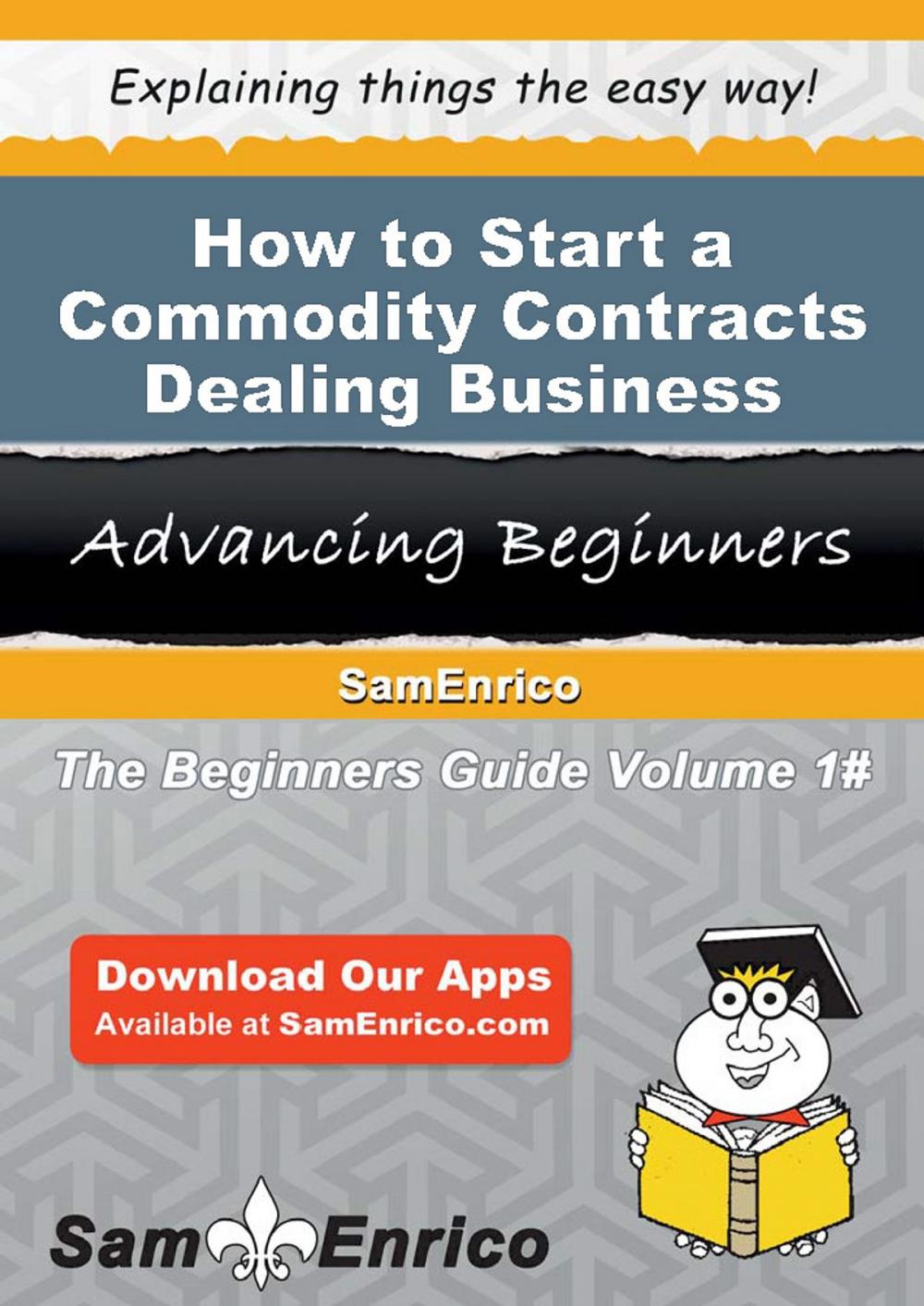 Big bigCover of How to Start a Commodity Contracts Dealing Business