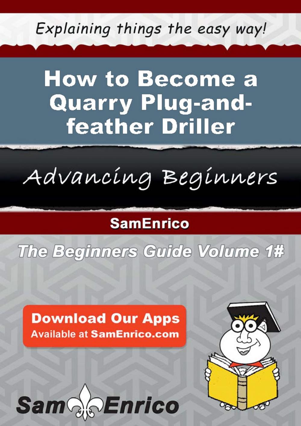 Big bigCover of How to Become a Quarry Plug-and-feather Driller