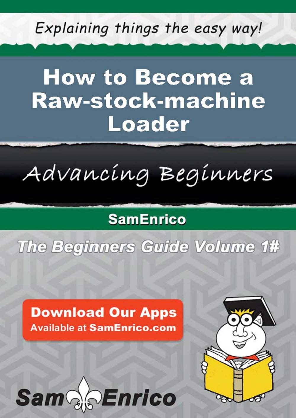 Big bigCover of How to Become a Raw-stock-machine Loader