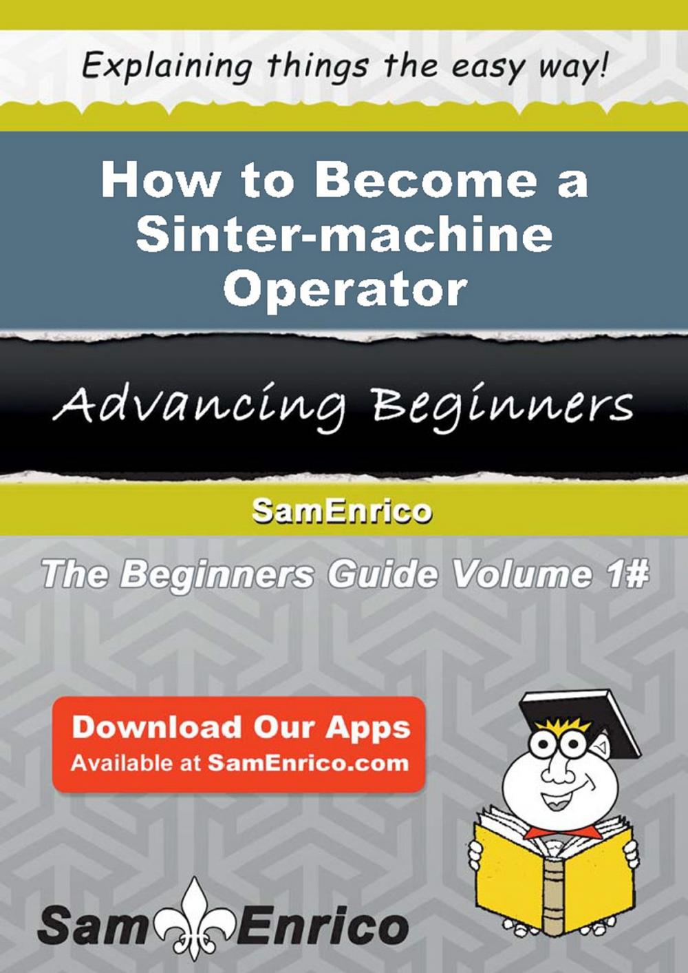 Big bigCover of How to Become a Sinter-machine Operator