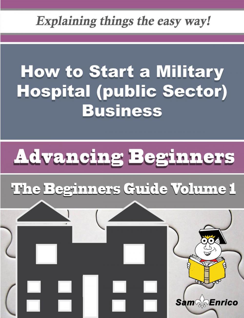 Big bigCover of How to Start a Military Hospital (public Sector) Business (Beginners Guide)