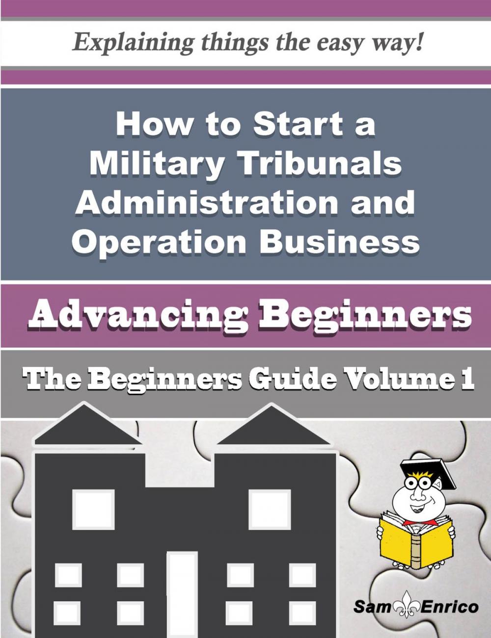 Big bigCover of How to Start a Military Tribunals Administration and Operation Business (Beginners Guide)