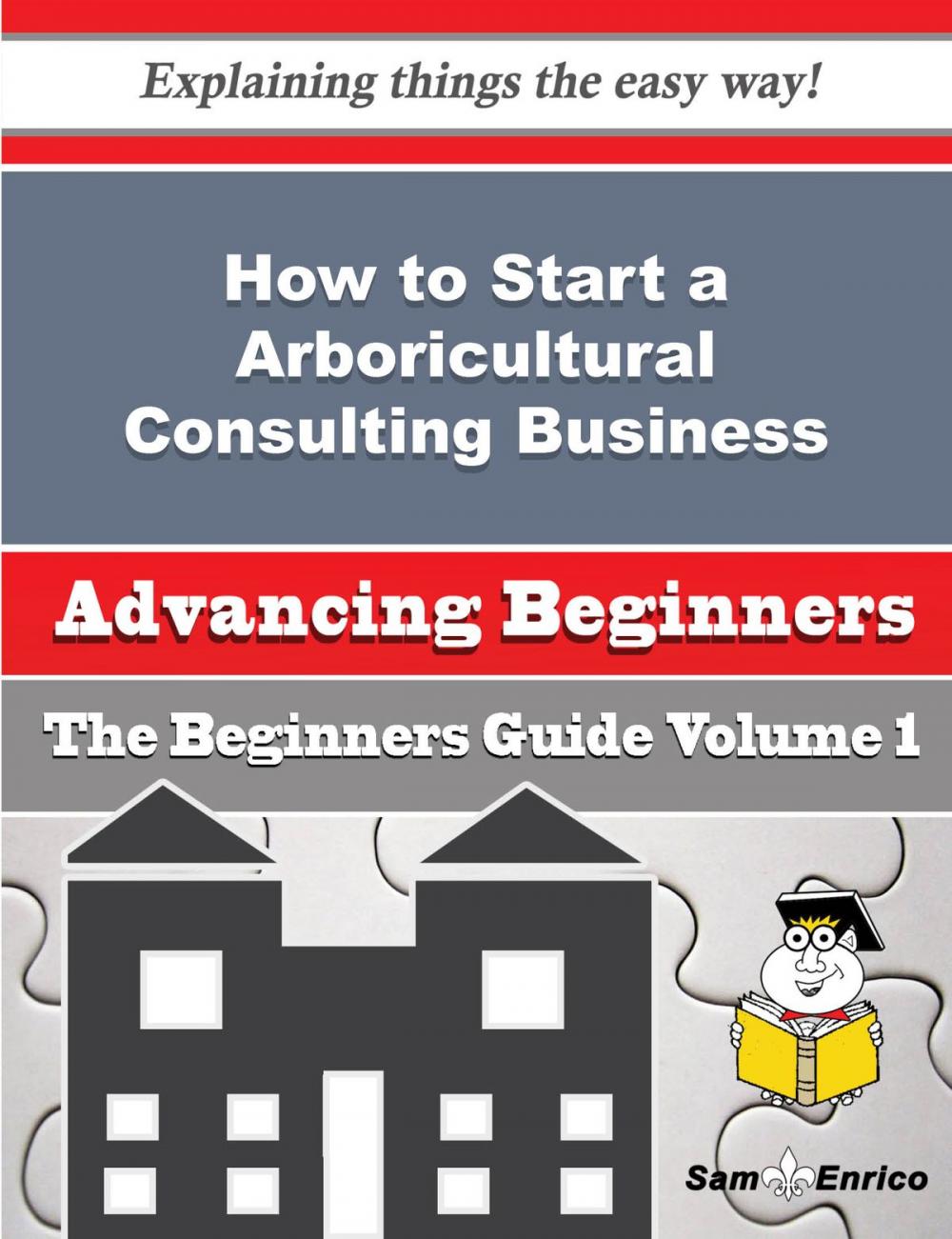 Big bigCover of How to Start a Arboricultural Consulting Business (Beginners Guide)