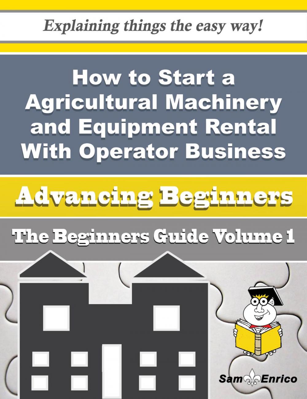 Big bigCover of How to Start a Agricultural Machinery and Equipment Rental With Operator Business (Beginners Guide)