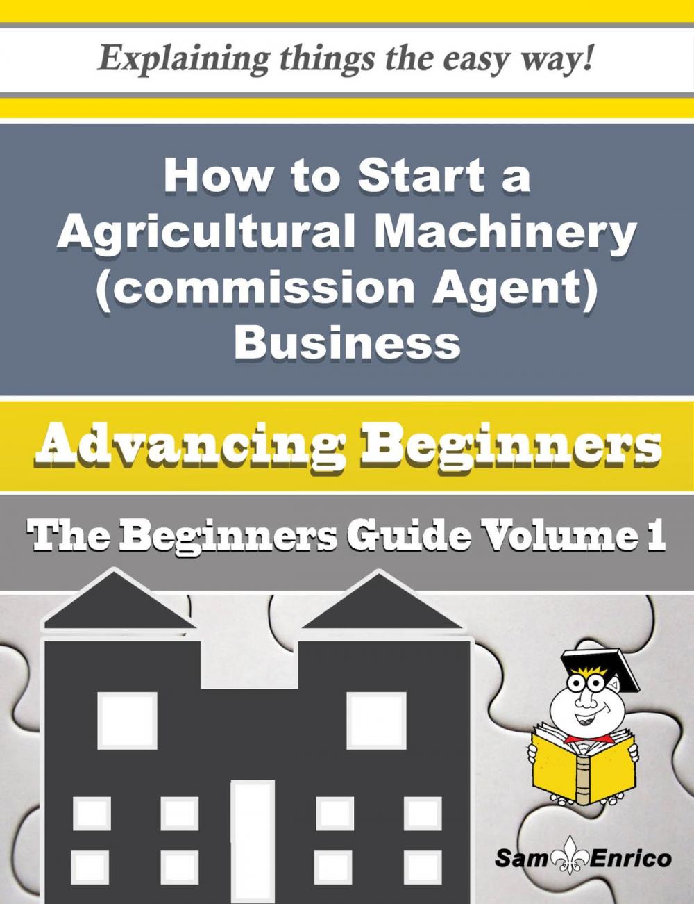 Big bigCover of How to Start a Agricultural Machinery (commission Agent) Business (Beginners Guide)