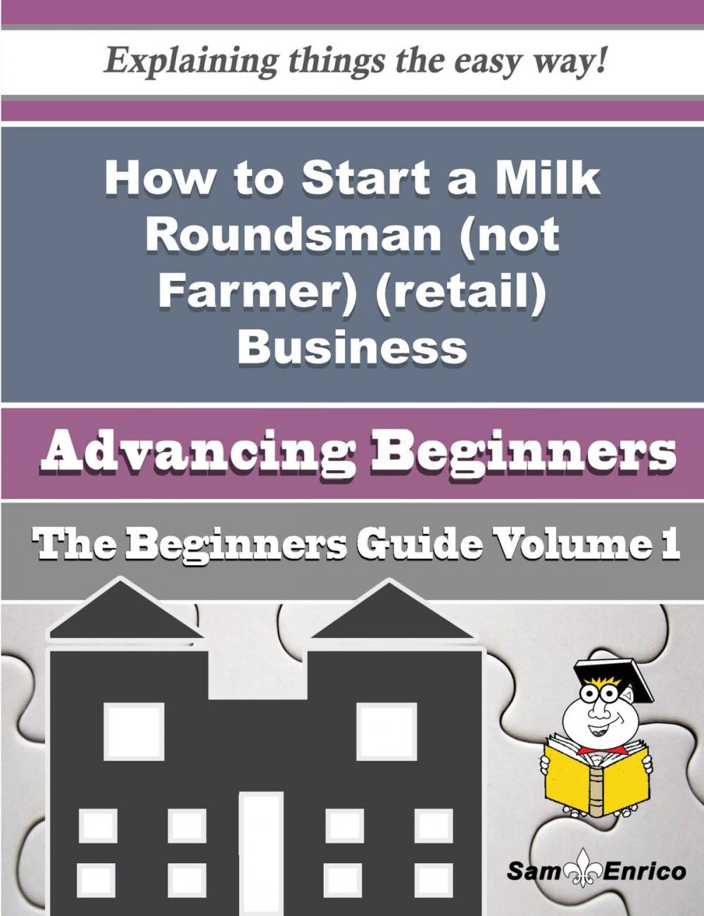 Big bigCover of How to Start a Milk Roundsman (not Farmer) (retail) Business (Beginners Guide)