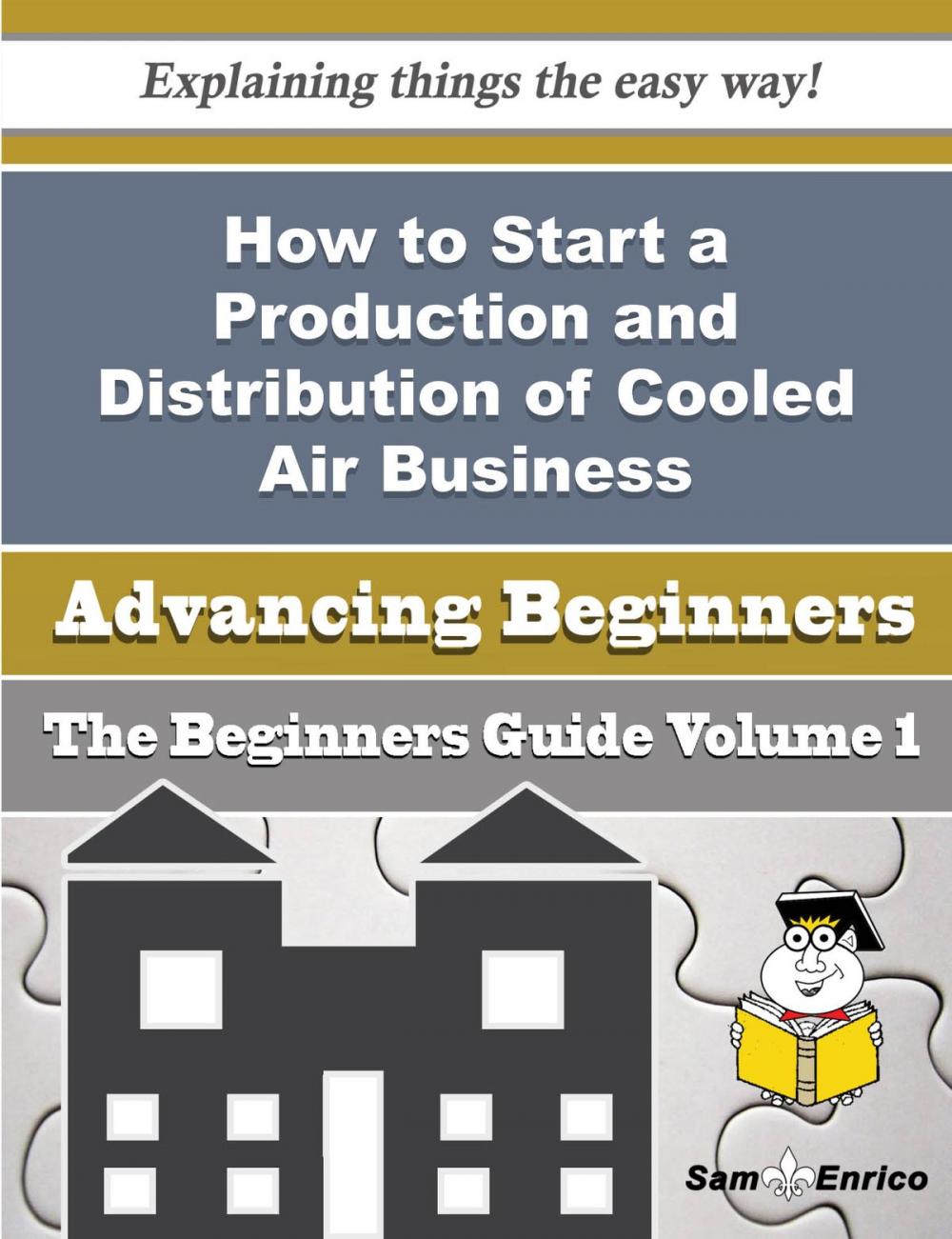 Big bigCover of How to Start a Production and Distribution of Cooled Air Business (Beginners Guide)