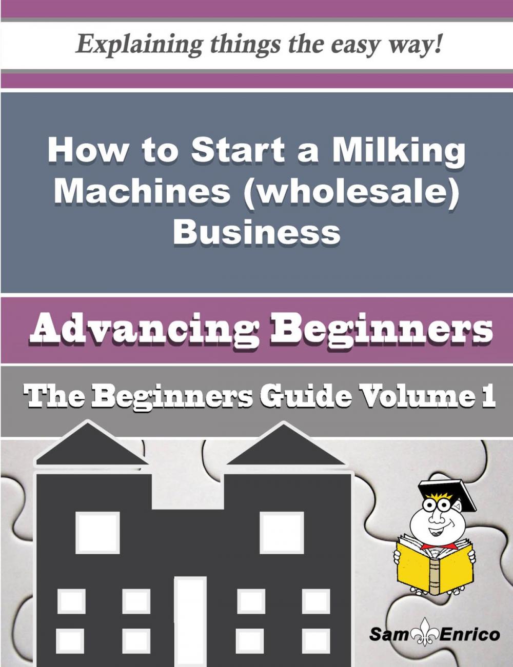 Big bigCover of How to Start a Milking Machines (wholesale) Business (Beginners Guide)