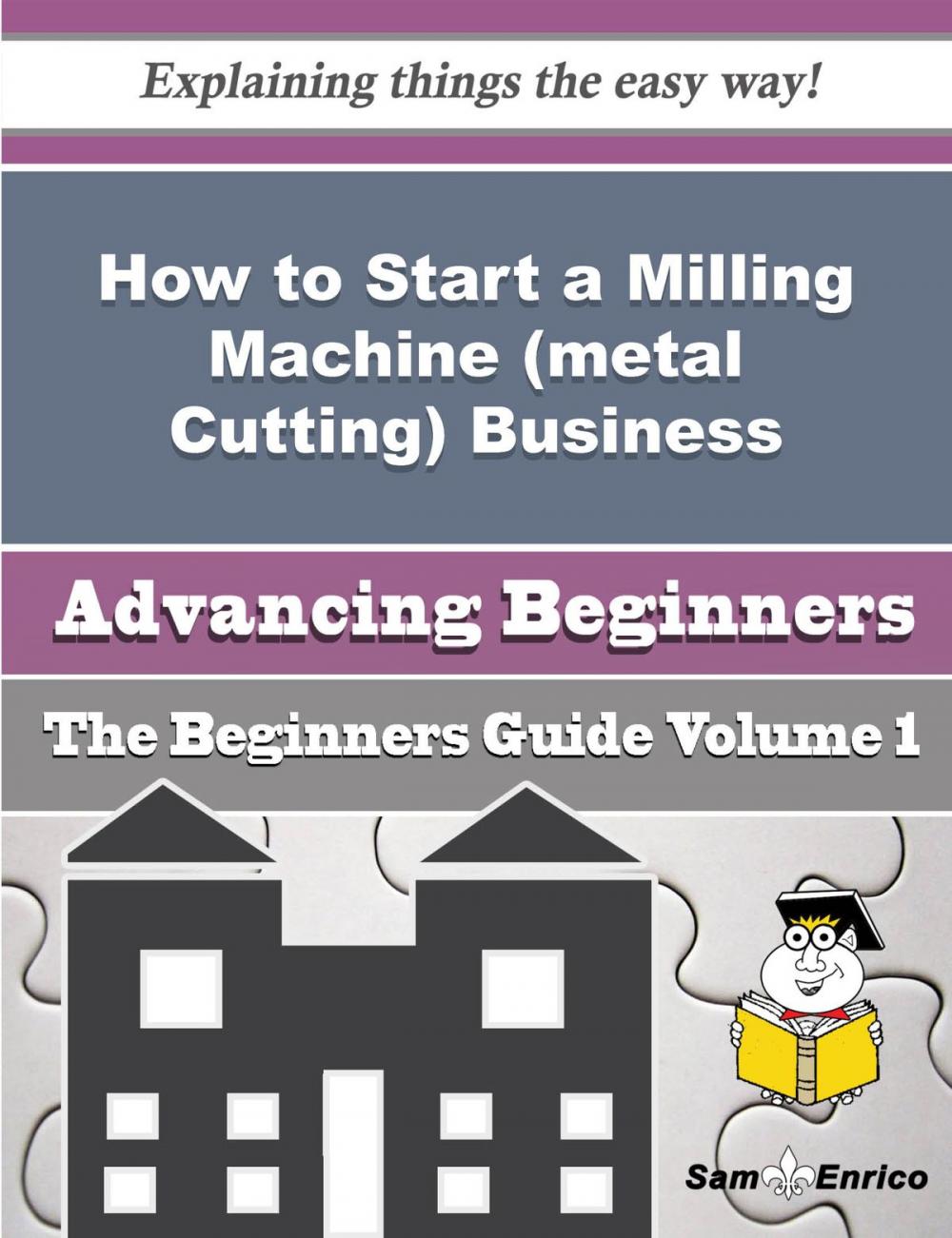 Big bigCover of How to Start a Milling Machine (metal Cutting) Business (Beginners Guide)