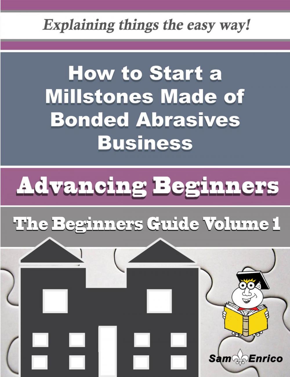 Big bigCover of How to Start a Millstones Made of Bonded Abrasives Business (Beginners Guide)