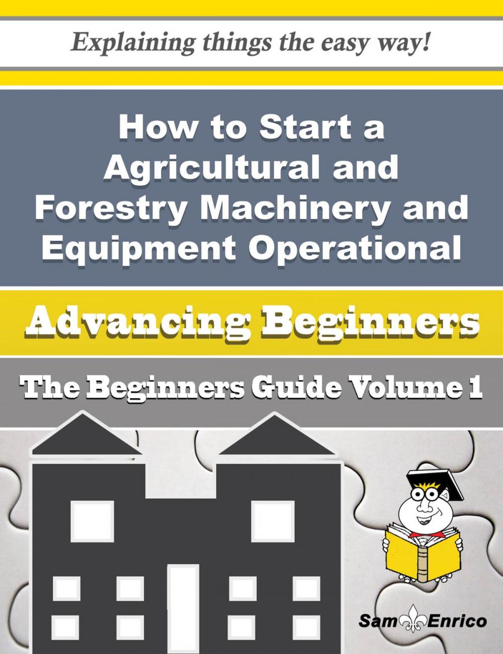 Big bigCover of How to Start a Agricultural and Forestry Machinery and Equipment Operational Leasing (without Operat