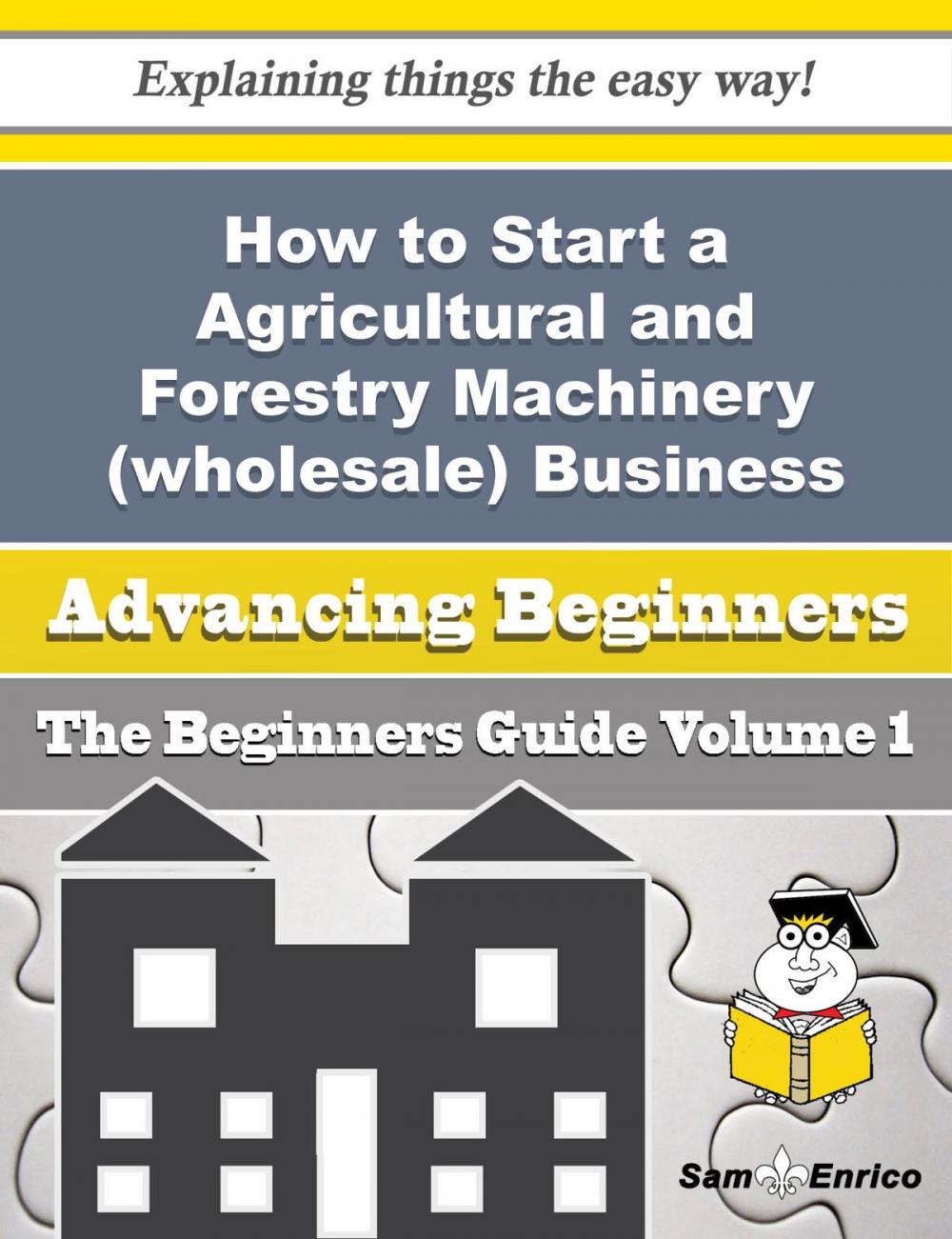 Big bigCover of How to Start a Agricultural and Forestry Machinery (wholesale) Business (Beginners Guide)