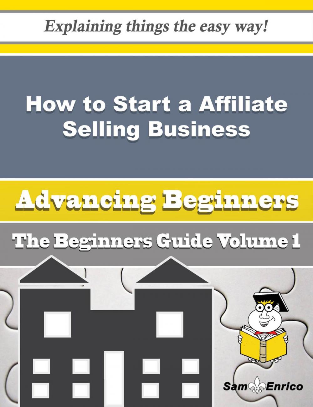 Big bigCover of How to Start a Affiliate Selling Business (Beginners Guide)