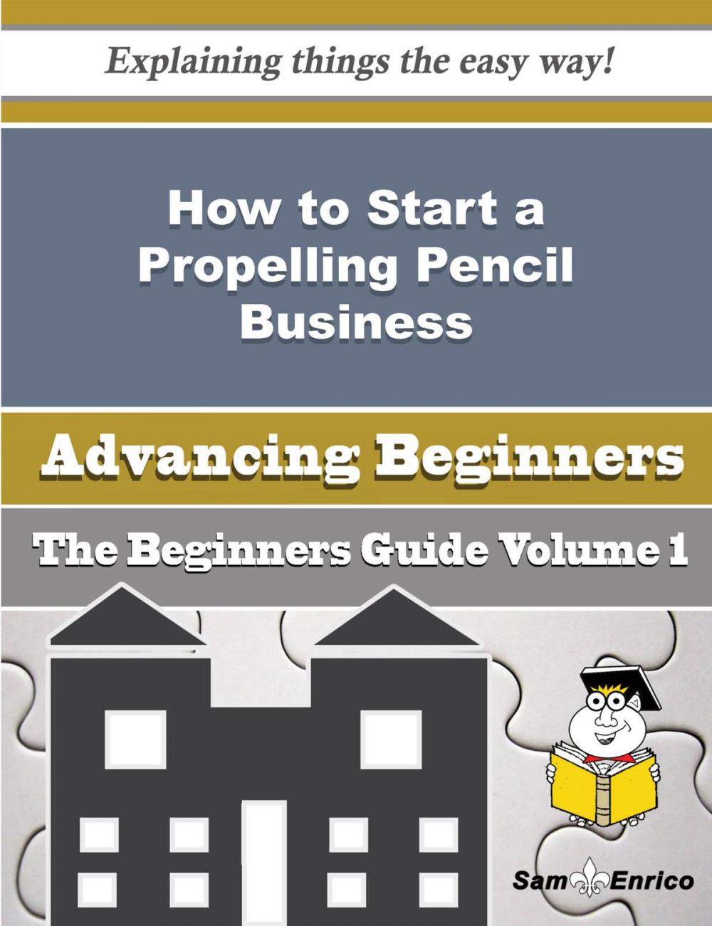 Big bigCover of How to Start a Propelling Pencil Business (Beginners Guide)