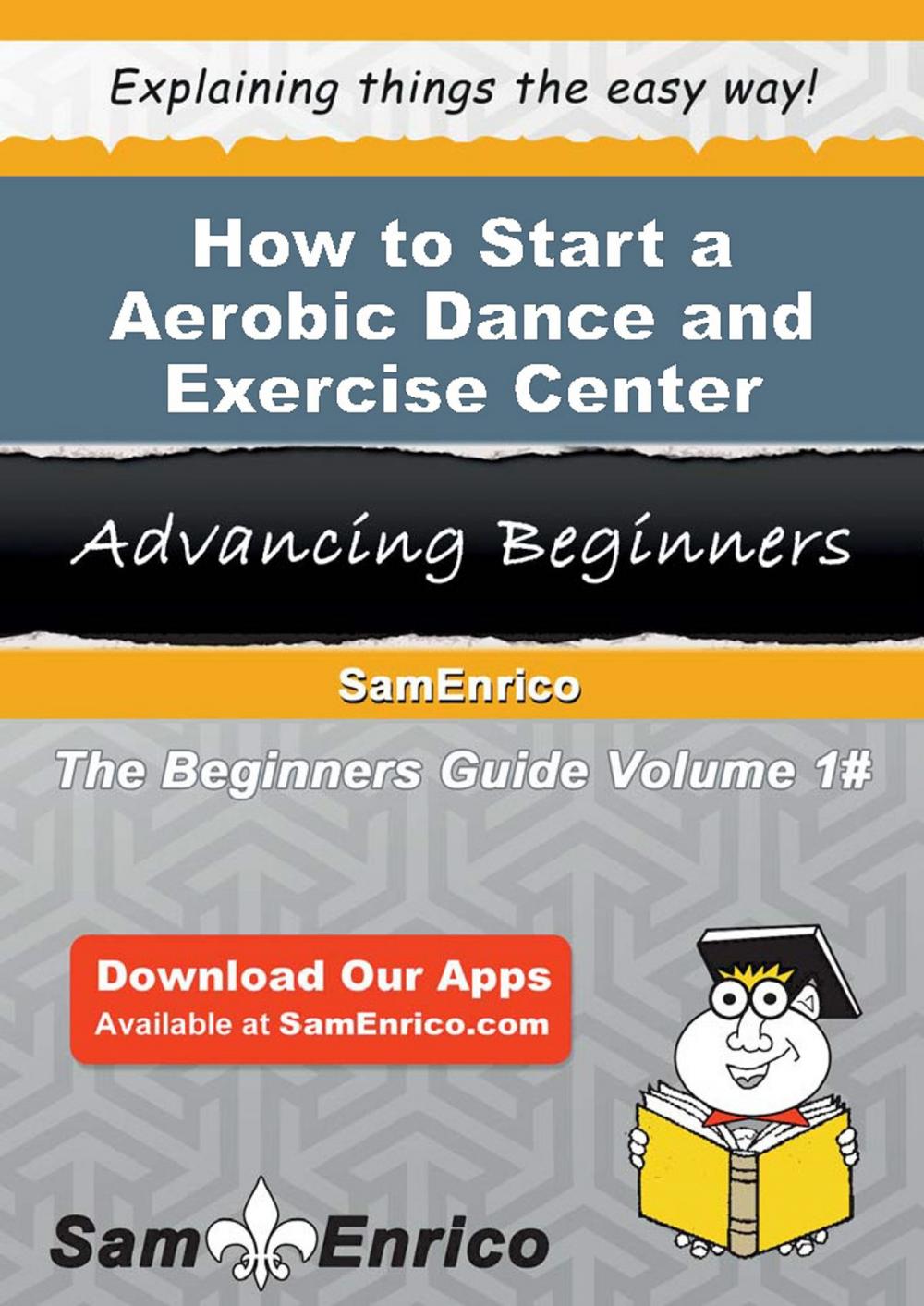 Big bigCover of How to Start a Aerobic Dance and Exercise Center Business