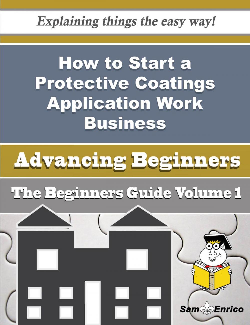 Big bigCover of How to Start a Protective Coatings Application Work Business (Beginners Guide)