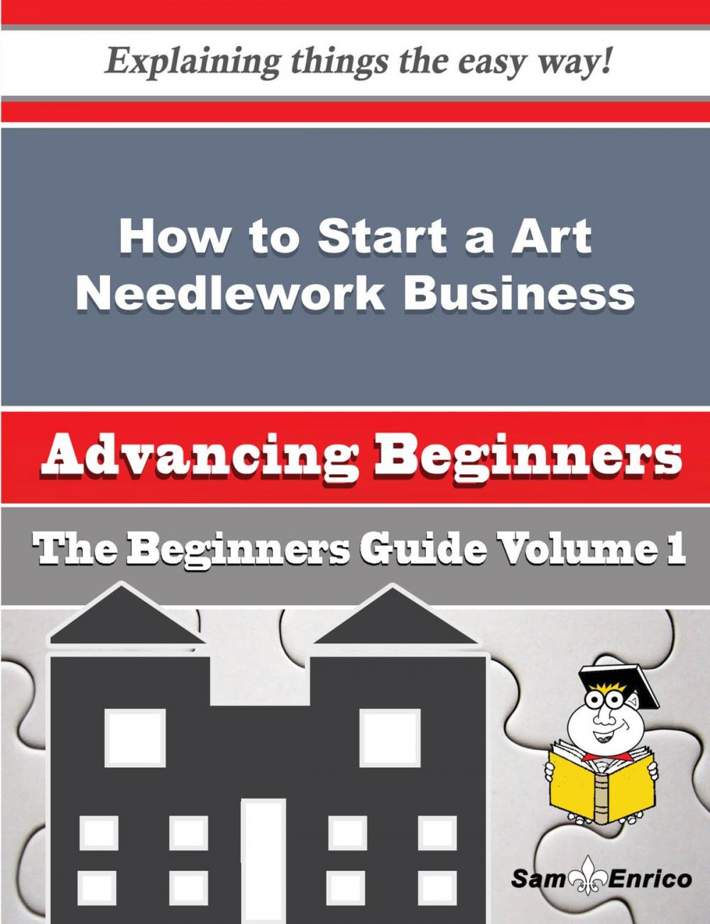 Big bigCover of How to Start a Art Needlework Business (Beginners Guide)