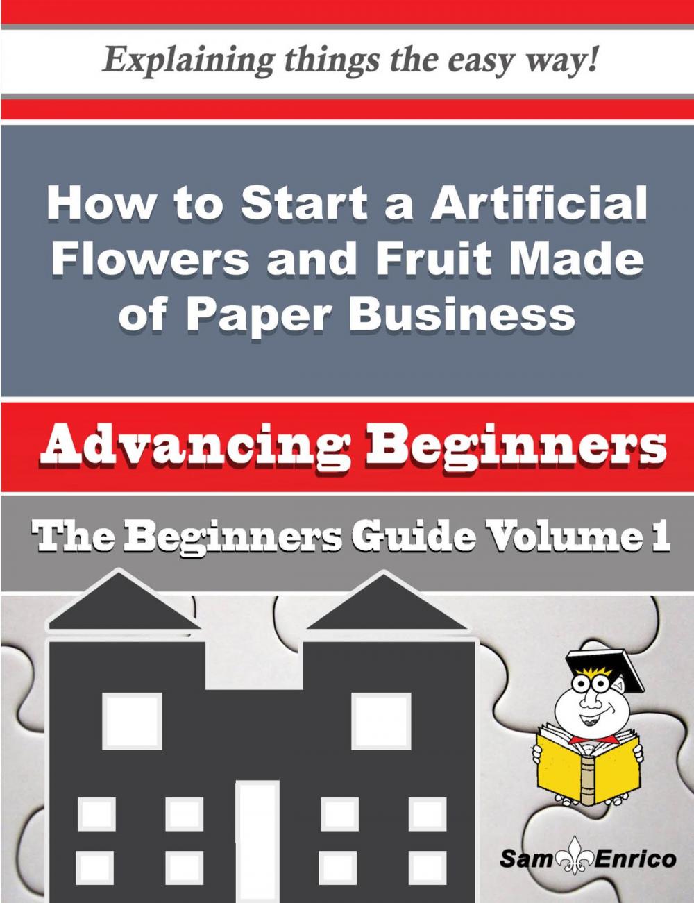 Big bigCover of How to Start a Artificial Flowers and Fruit Made of Paper Business (Beginners Guide)