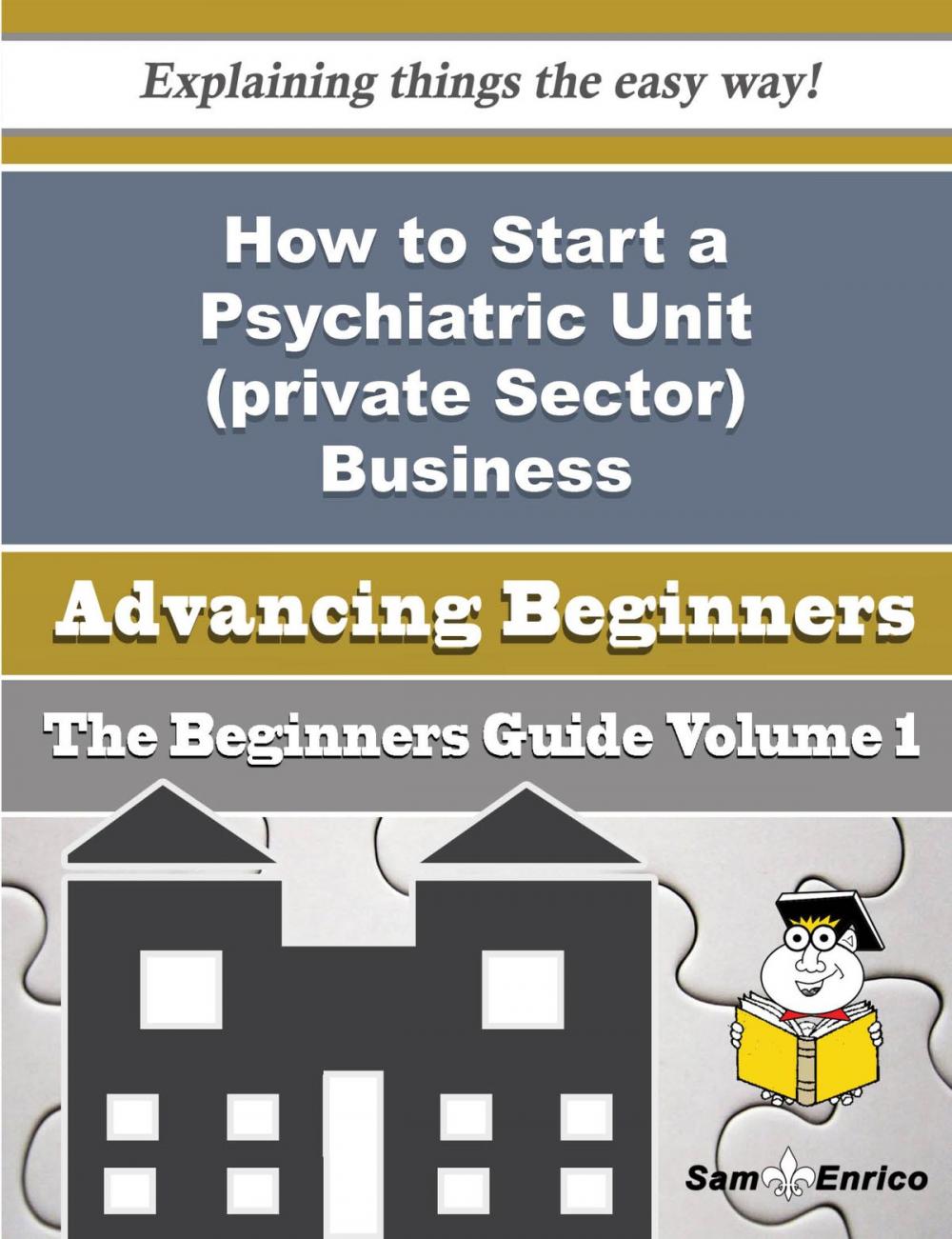 Big bigCover of How to Start a Psychiatric Unit (private Sector) Business (Beginners Guide)