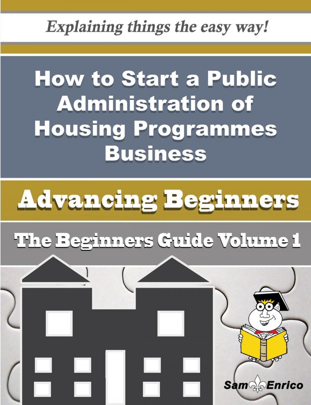 Big bigCover of How to Start a Public Administration of Housing Programmes Business (Beginners Guide)