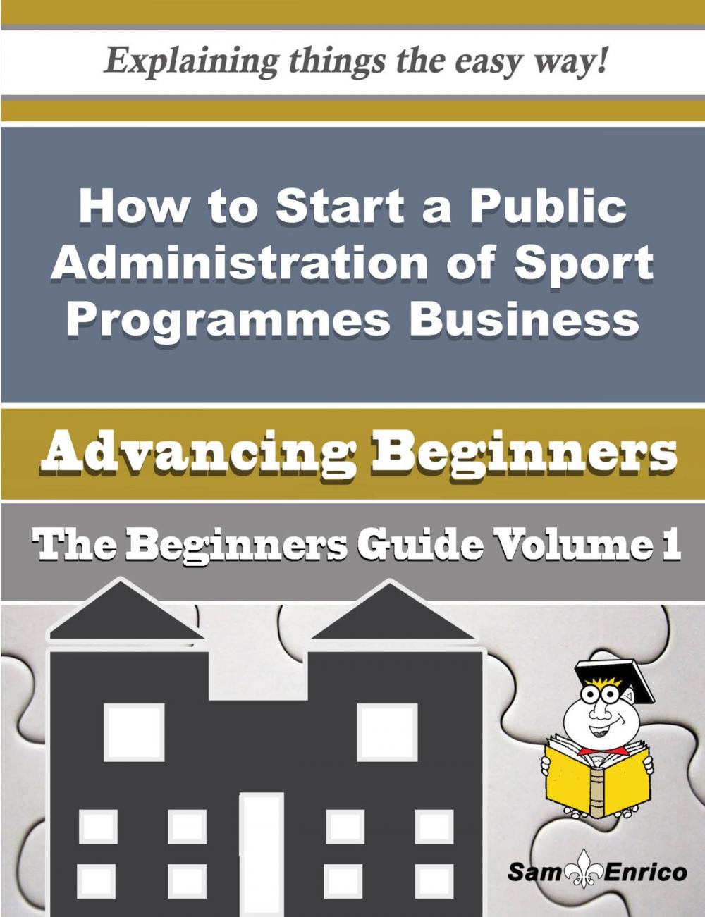 Big bigCover of How to Start a Public Administration of Sport Programmes Business (Beginners Guide)