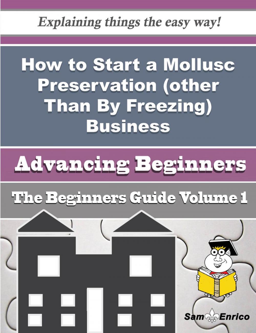 Big bigCover of How to Start a Mollusc Preservation (other Than By Freezing) Business (Beginners Guide)