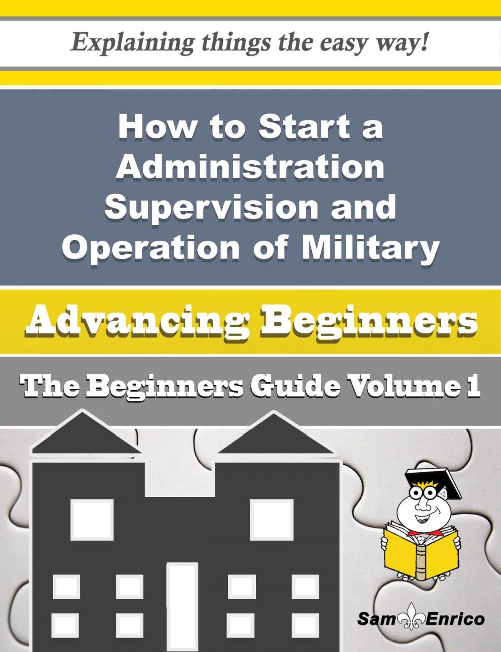 Big bigCover of How to Start a Administration Supervision and Operation of Military Defence Affairs Business (Begin