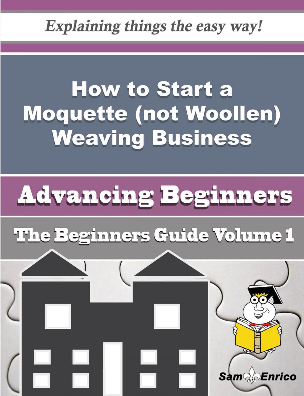 Big bigCover of How to Start a Moquette (not Woollen) Weaving Business (Beginners Guide)