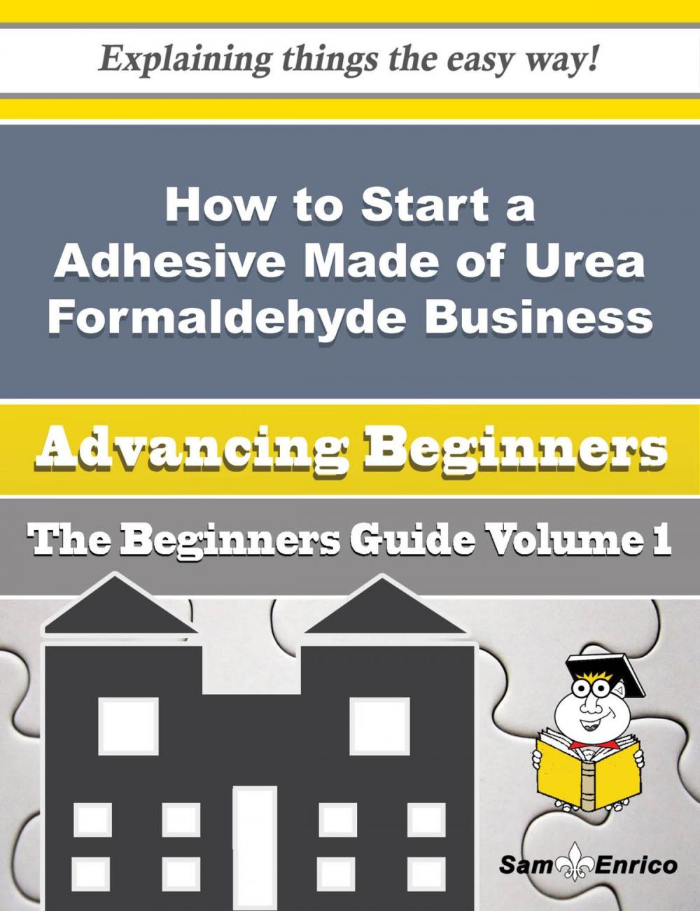 Big bigCover of How to Start a Adhesive Made of Urea Formaldehyde Business (Beginners Guide)