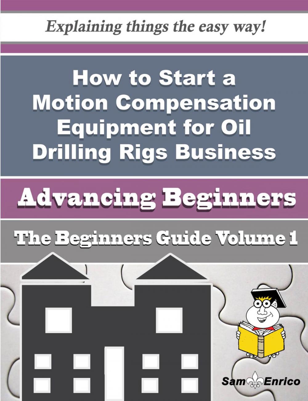 Big bigCover of How to Start a Motion Compensation Equipment for Oil Drilling Rigs Business (Beginners Guide)