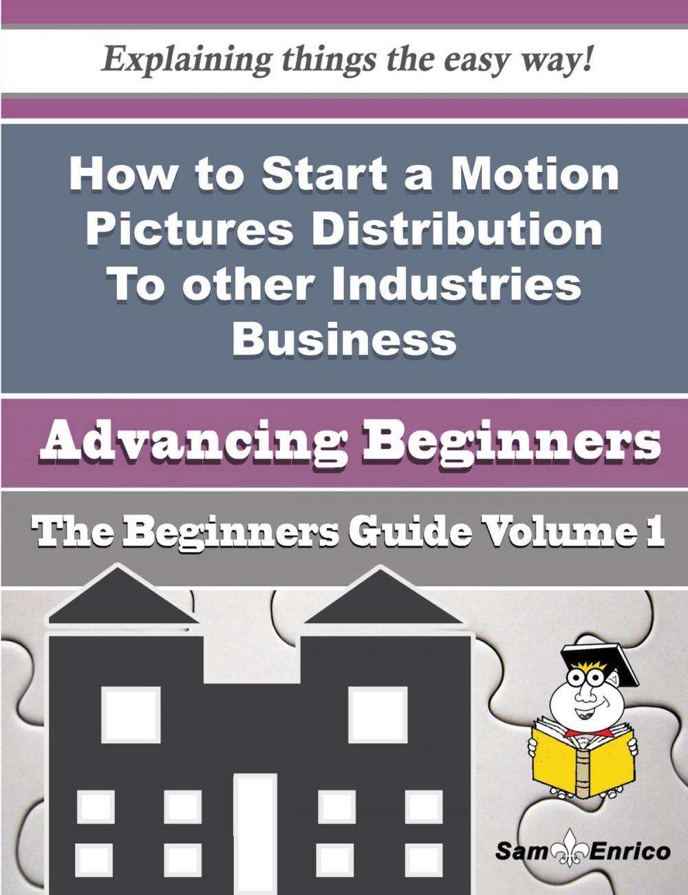 Big bigCover of How to Start a Motion Pictures Distribution To other Industries Business (Beginners Guide)