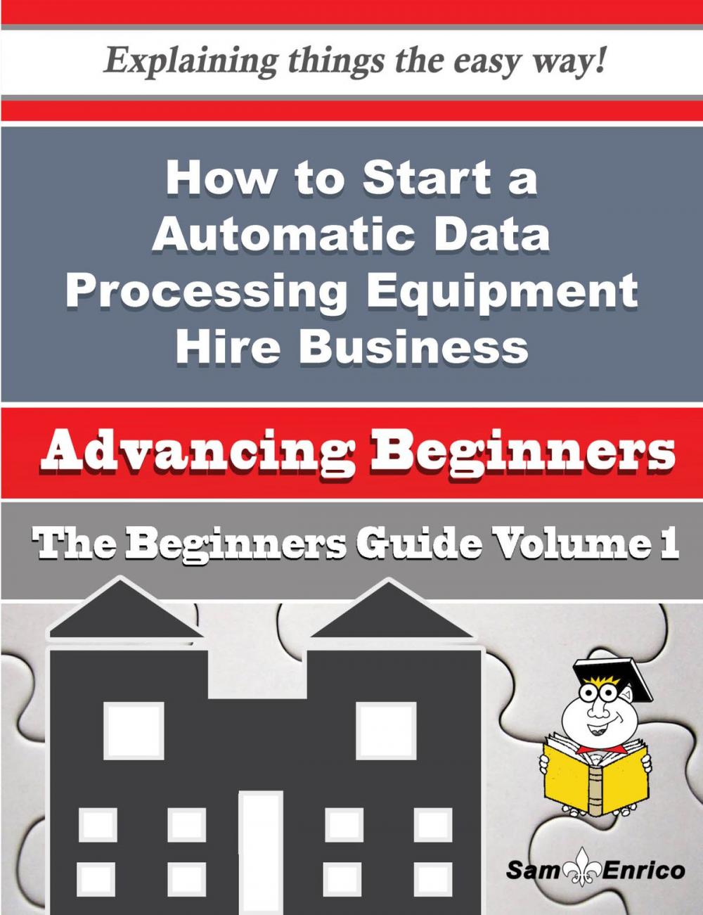 Big bigCover of How to Start a Automatic Data Processing Equipment Hire Business (Beginners Guide)