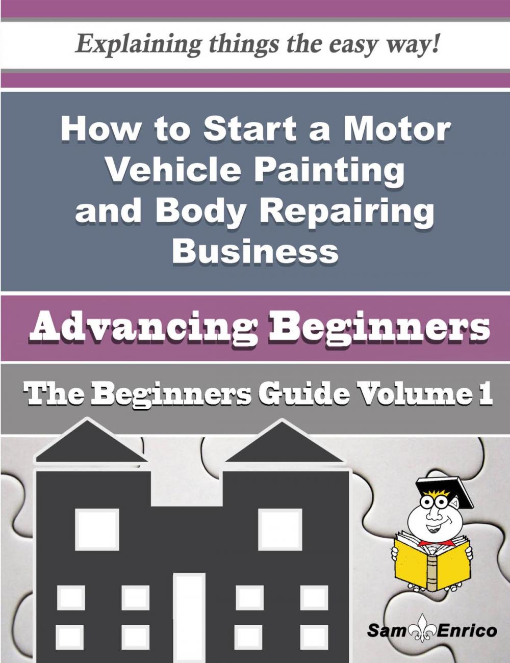 Big bigCover of How to Start a Motor Vehicle Painting and Body Repairing Business (Beginners Guide)