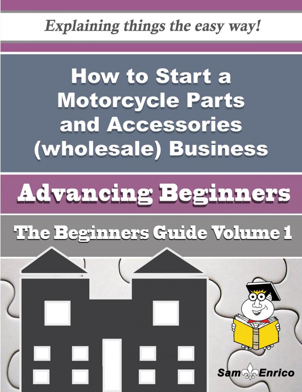 Big bigCover of How to Start a Motorcycle Parts and Accessories (wholesale) Business (Beginners Guide)