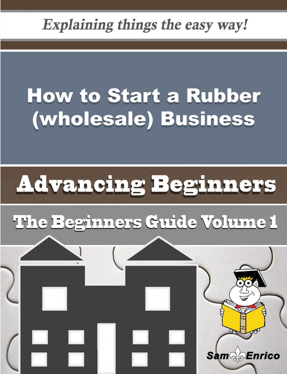 Big bigCover of How to Start a Rubber (wholesale) Business (Beginners Guide)