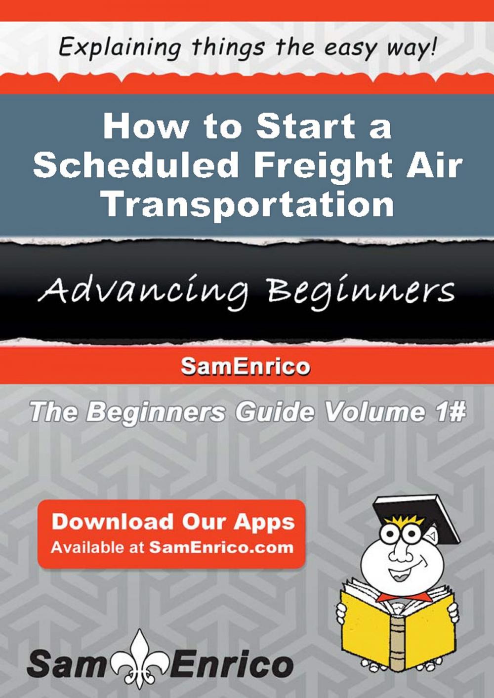 Big bigCover of How to Start a Scheduled Freight Air Transportation Business