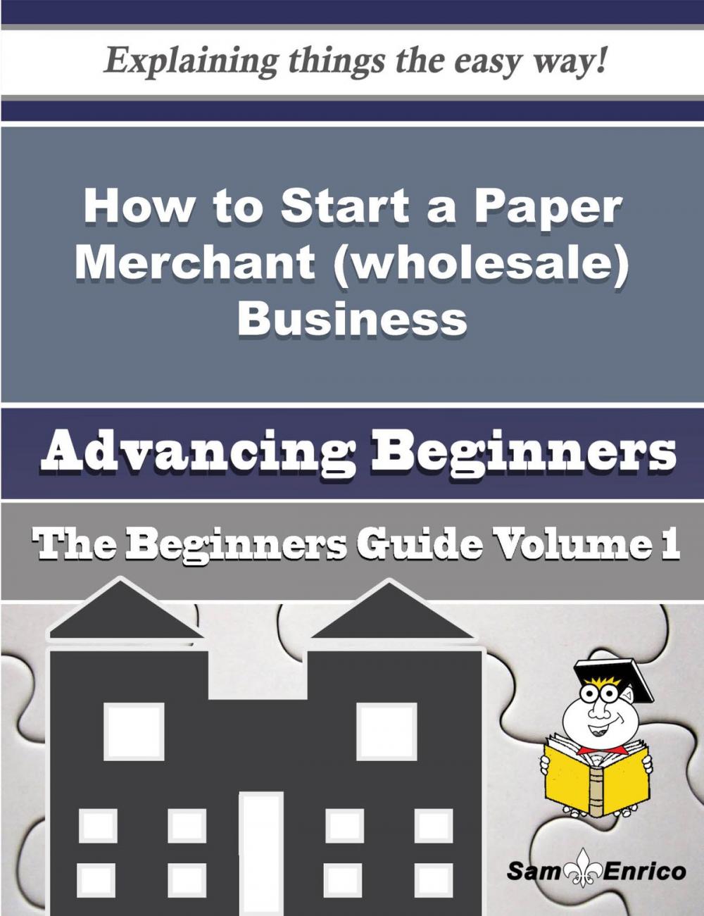 Big bigCover of How to Start a Paper Merchant (wholesale) Business (Beginners Guide)