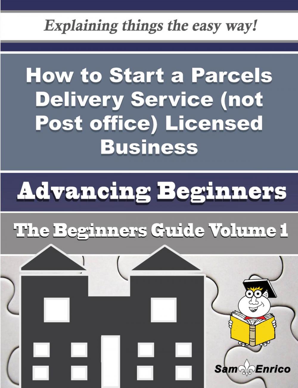 Big bigCover of How to Start a Parcels Delivery Service (not Post office) Licensed Business (Beginners Guide)