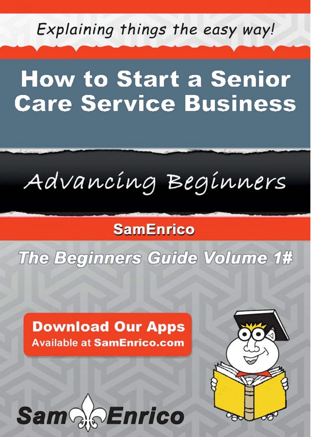 Big bigCover of How to Start a Senior Care Service Business