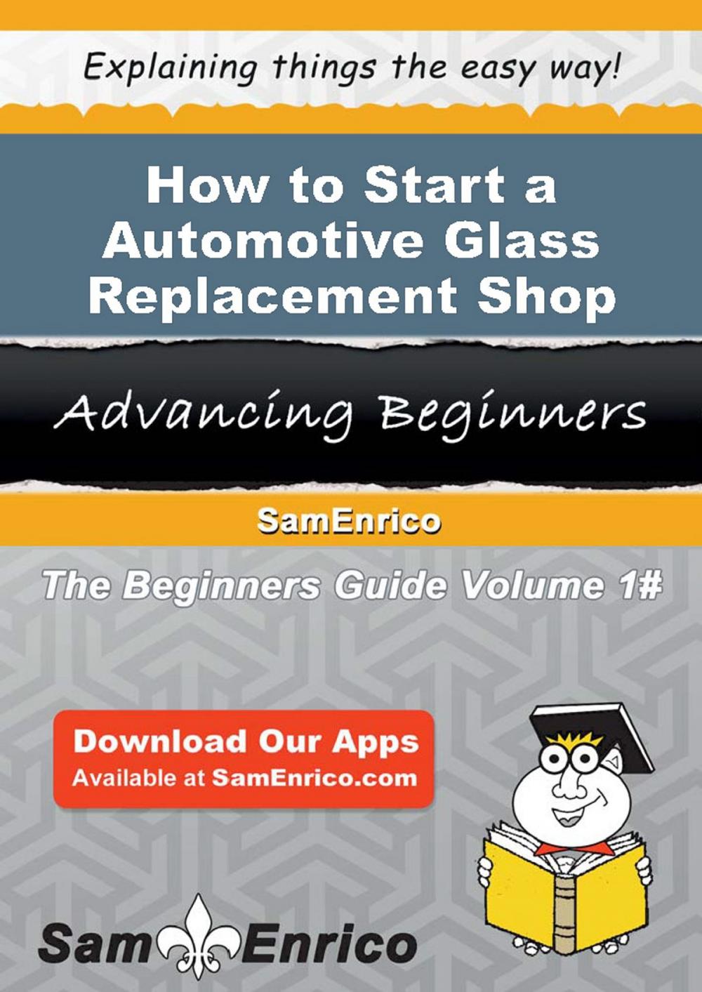 Big bigCover of How to Start a Automotive Glass Replacement Shop Business