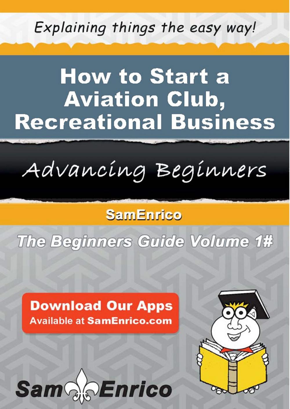 Big bigCover of How to Start a Aviation Club - Recreational Business