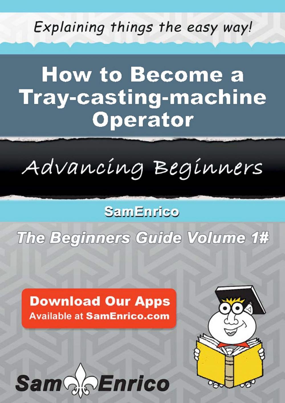 Big bigCover of How to Become a Tray-casting-machine Operator