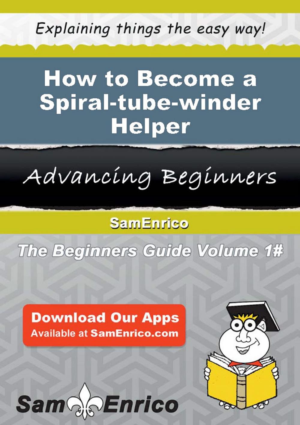 Big bigCover of How to Become a Spiral-tube-winder Helper